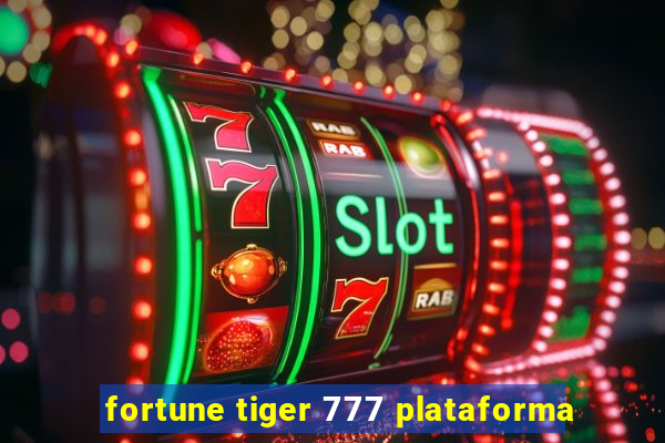 fortune tiger 777 plataforma